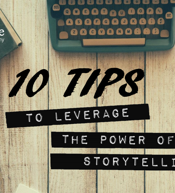 10 Tips to Leverage the Power of Storytelling
